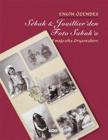 Sébah & Joaillier’den Foto Sabah’a – Fotoğrafta Oryantalizm