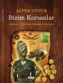 Bizim Korsanlar – Akdeniz’i Köpürten Osmanlı Leventleri