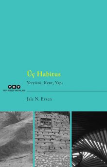 Üç Habitus – Yeryüzü, Kent, Yapı