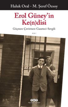 Erol Güney’in Ke(n)disi / Göçmen-Çevirmen-Gazeteci-Sevgili