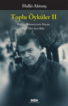 Toplu Öyküler II – Bir Yer Göstericinin Hayatı, Güz Her Şeyi Bilir – Hulki Aktunç