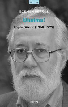 Unutma! Toplu Şiirler (1960 – 1979) – Egemen Berköz