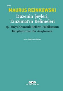 Düzenin Şeyleri, Tanzimat’ın Kelimeleri – 19.Yüzyıl Osmanlı Reform Politikasının Karşılaştırmalı Bir Araştırması