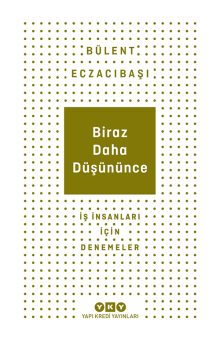 Biraz Daha Düşününce – İş İnsanları İçin Denemeler